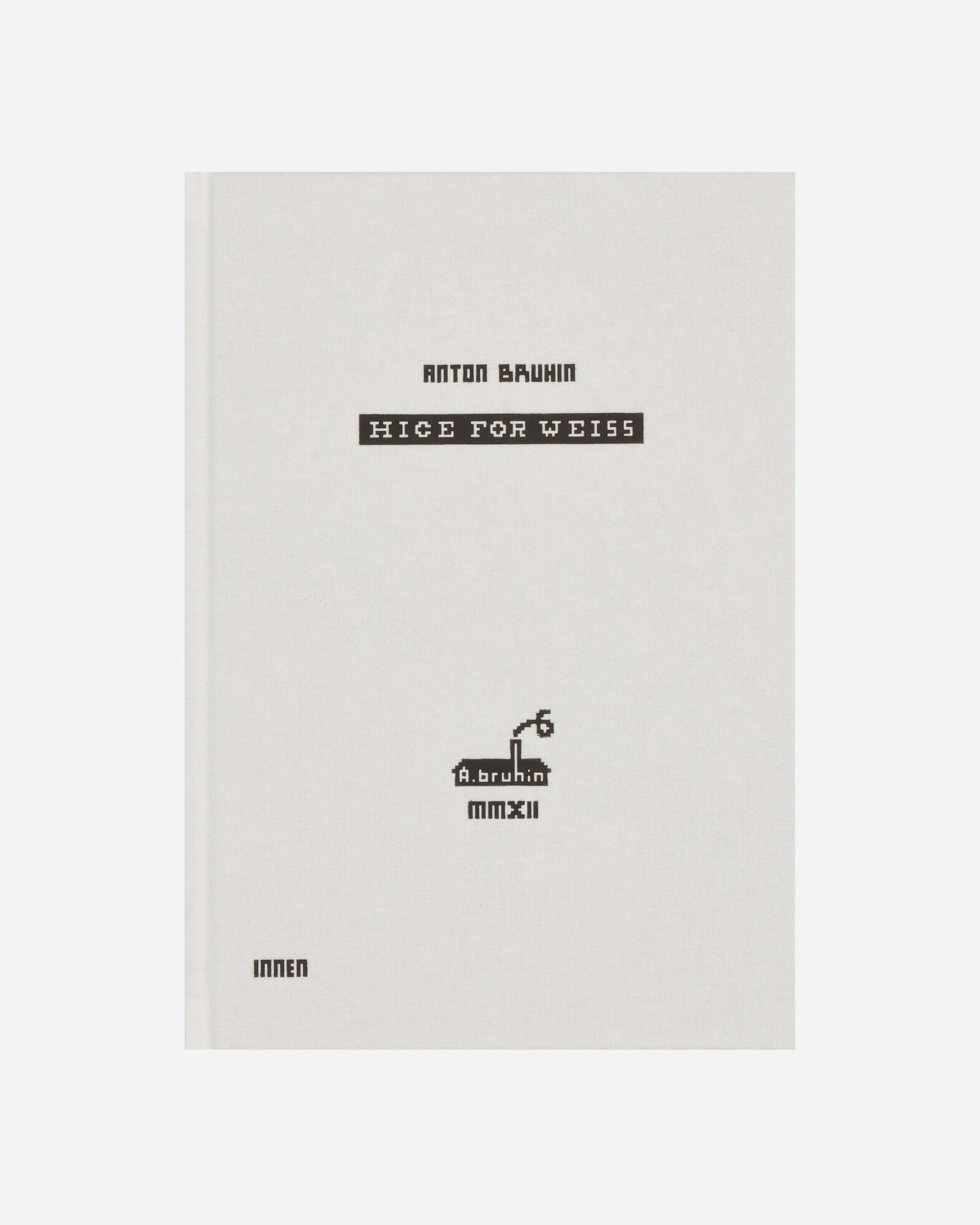 Innen Publishing Books^Anton Bruhin: Hice For Weiss Book